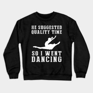 Embrace the Ballet of Quality Time! Crewneck Sweatshirt